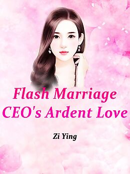 E-Book (epub) Flash Marriage: CEO's Ardent Love von Zi Ying