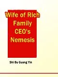 E-Book (epub) Wife of Rich Family: CEO's Nemesis von Shi BuGuangYin