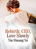 E-Book (epub) Rebirth: CEO, Love Slowly von Yin Shuangyu
