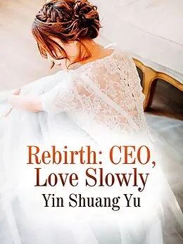 E-Book (epub) Rebirth: CEO, Love Slowly von Yin Shuangyu