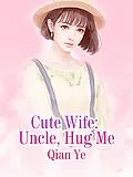 E-Book (epub) Cute Wife: Uncle, Hug Me von Qian Ye