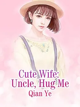 E-Book (epub) Cute Wife: Uncle, Hug Me von Qian Ye