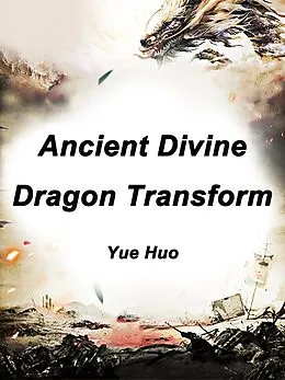 E-Book (epub) Ancient Divine Dragon Transform von Yue Huo