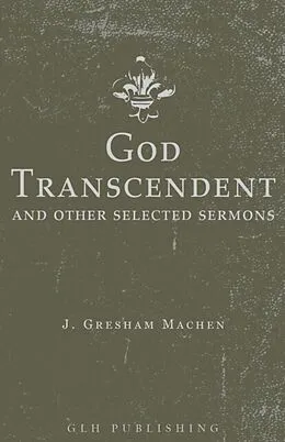 E-Book (epub) God Transcendent and Other Selected Sermons von J. Gresham Machen