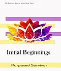 E-Book (epub) Initial Beginnings von Purposed Survivor