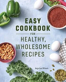 E-Book (epub) Easy Cookbook for Healthy, Wholesome Recipes von Wittels Anja Lee Wittels