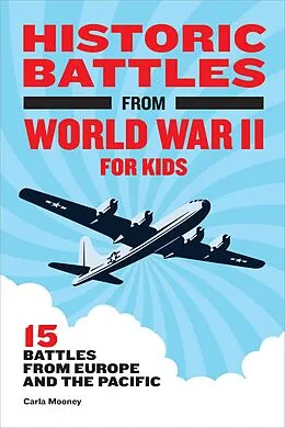 E-Book (epub) Historic Battles from World War II for Kids von Carla Mooney