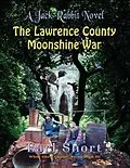 E-Book (epub) The Lawrence County Moonshine War von Earl Snort