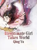 E-Book (epub) Illegitimate Girl Takes World von Qing Yu