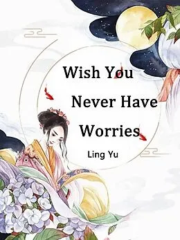 E-Book (epub) Wish You Never Have Worries von Ling Yu