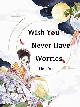 E-Book (epub) Wish You Never Have Worries von Ling Yu