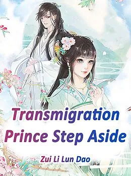 E-Book (epub) Transmigration: Prince, Step Aside von Zui LiLunDao
