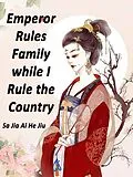 E-Book (epub) Emperor Rules Family while I Rule the Country von Sa JiaAiHeJiu