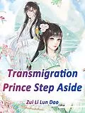 E-Book (epub) Transmigration: Prince, Step Aside von Zui LiLunDao