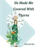 E-Book (epub) He Made Me Covered With Thorns von Chun LeiPao