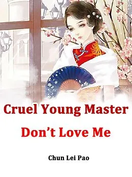 E-Book (epub) Cruel Young Master, Don't Love Me von Chun LeiPao