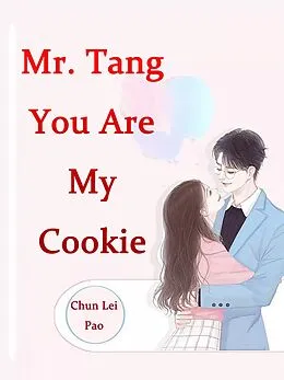 E-Book (epub) Mr. Tang, You Are My Cookie von Chun LeiPao