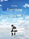 E-Book (epub) Everything, Everything But You von Xie Man