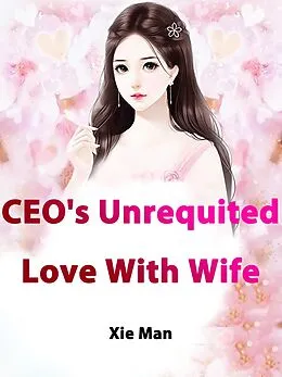E-Book (epub) CEO's Unrequited Love With Wife von Xie Man