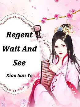 E-Book (epub) Regent, Wait And See von Xiao Sanye
