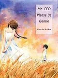 E-Book (epub) Mr. CEO, Please Be Gentle von Xiao Ruiruirui