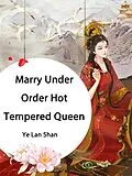 E-Book (epub) Marry Under Order, Hot Tempered Queen von Ye LanShan