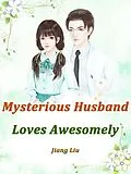 E-Book (epub) Mysterious Husband Loves Awesomely von Jiang Liu