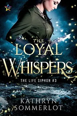 E-Book (epub) The Loyal Whispers (The Life Siphon, #3) von Kathryn Sommerlot