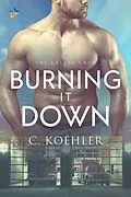 E-Book (epub) Burning It Down (CalPac Crew, #3) von C. Koehler