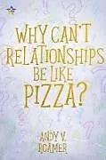 E-Book (epub) Why Can't Relationships be like Pizza? (The Pizza Chronicles, #3) von Andy V. Roamer