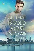 E-Book (epub) All that is Solid Melts into Air (The Lives of Remy and Michael, #2) von C. Koehler