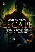 E-Book (epub) Escape (Crossing Nuwa, #1) von Sean Ian O'Meidhir, Connal Braginsky