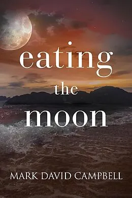 E-Book (epub) Eating the Moon von Mark David Campbell