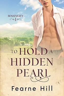 E-Book (epub) To Hold a Hidden Pearl (Rossingley, #1) von Fearne Hill