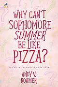 E-Book (epub) Why Can't Sophomore Summer Be Like Pizza? (The Pizza Chronicles, #4) von Andy V. Roamer