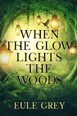 E-Book (epub) When the Glow Lights the Woods von Eule Grey
