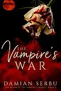 E-Book (epub) The Vampire's War (The Realm of the Vampire Council, #5) von Damian Serbu