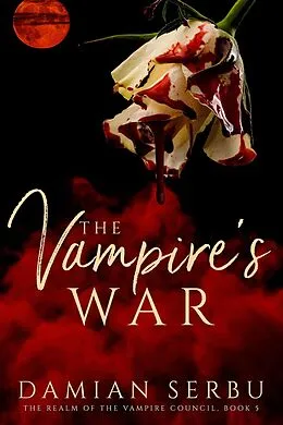 E-Book (epub) The Vampire's War (The Realm of the Vampire Council, #5) von Damian Serbu