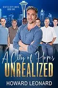 E-Book (epub) A City of Hopes Unrealized (Seattle City Limits, #1) von Howard Leonard
