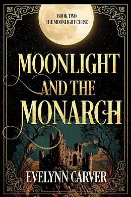 E-Book (epub) Moonlight and the Monarch (The Moonlight Curse, #2) von Evelynn Carver