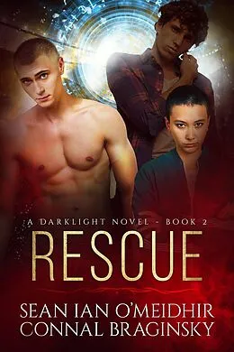 E-Book (epub) Rescue (Darklight, #2) von Sean Ian O'Meidhir, Connal Braginsky