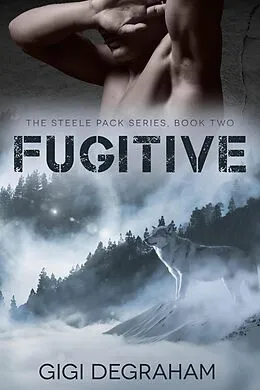E-Book (epub) Fugitive (Steele Pack, #2) von GiGi DeGraham