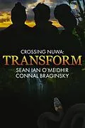 E-Book (epub) Transform (Crossing Nuwa, #4) von Sean Ian O'Meidhir, Connal Braginsky