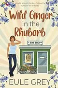 E-Book (epub) Wild Ginger in the Rhubarb von Eule Grey