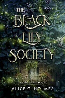 E-Book (epub) The Black Lily Society (April Oaks, #2) von Alice G. Holmes