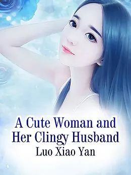 E-Book (epub) Cute Woman and Her Clingy Husband von Luo Xiaoyan