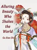 E-Book (epub) Alluring Beauty Who Shakes the World von Gu Xiaoshi