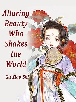 E-Book (epub) Alluring Beauty Who Shakes the World von Gu Xiaoshi
