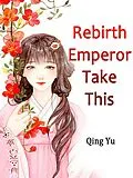 E-Book (epub) Rebirth: Emperor, Take This von Qing Yu