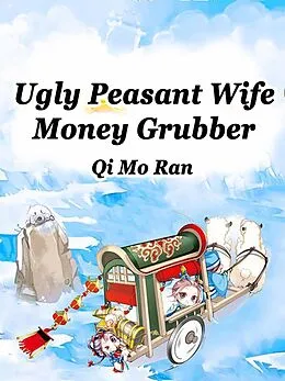 E-Book (epub) Ugly Peasant Wife: Money Grubber von Qi MoRan